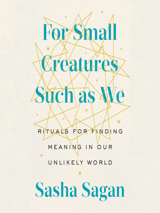 Title details for For Small Creatures Such as We by Sasha Sagan - Wait list